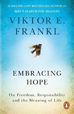Embracing Hope: On Freedom, Responsibility & the Meaning of Life - Viktor E Frankl - cover