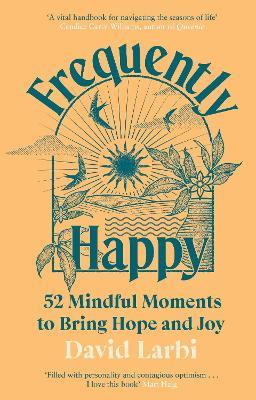 Frequently Happy: 52 Mindful Moments to Bring Hope and Joy - David Larbi - cover