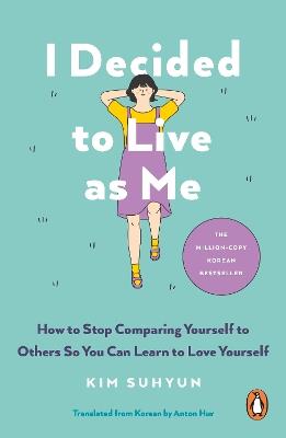 I Decided to Live as Me: How to Stop Comparing Yourself to Others So You Can Learn to Love Yourself - Kim Suhyun - cover