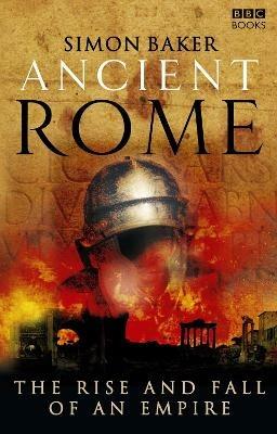 Ancient Rome: The Rise and Fall of an Empire - Simon Baker - cover