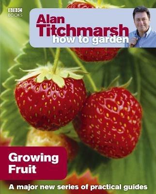 Alan Titchmarsh How to Garden: Growing Fruit - Alan Titchmarsh - cover