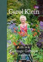 Life in a Cottage Garden: a delightful, personal account of a year spent delighting in and cherishing a beautiful garden from the BBC's Carol Klein