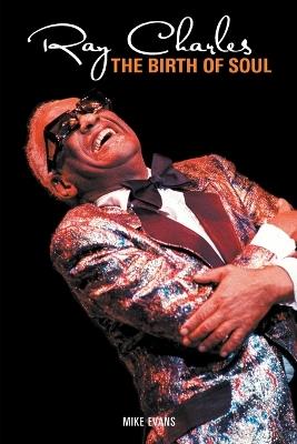 Ray Charles: The Birth of Soul - Mike Evans - cover