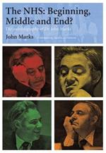 The NHS - Beginning, Middle and End?: The Autobiography of Dr John Marks