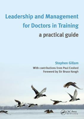 Leadership and Management for Doctors in Training: A Practical Guide - Stephen Gillam - cover