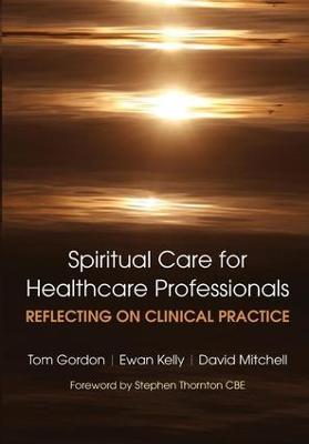 Reflecting on Clinical Practice Spiritual Care for Healthcare Professionals: Reflecting on Clinical Practice - Gordon Tom,Kelly Ewan,David Mitchell - cover