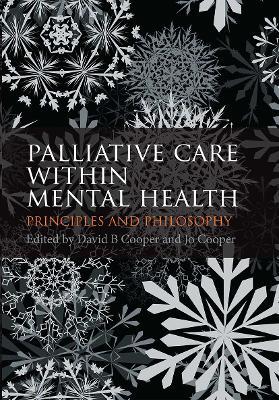 Palliative Care within Mental Health: Principles and Philosophy - David B. Cooper,Jo Cooper - cover
