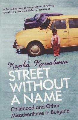 Street Without A Name: Childhood And Other Misadventures In Bulgaria - Kapka Kassabova - cover