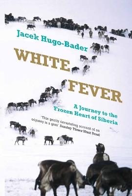 White Fever: A Journey to the Frozen Heart of Siberia - Jacek Hugo-Bader - cover