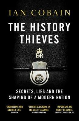 The History Thieves: Secrets, Lies and the Shaping of a Modern Nation - Ian Cobain - cover