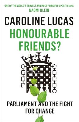 Honourable Friends?: Parliament and the Fight for Change - Caroline Lucas - cover