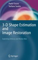 3-D Shape Estimation and Image Restoration: Exploiting Defocus and Motion-Blur - Paolo Favaro,Stefano Soatto - cover