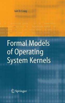 Formal Models of Operating System Kernels - Iain D. Craig - cover