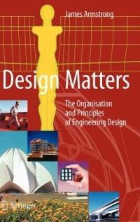 Design Matters: The Organisation and Principles of Engineering Design - James Armstrong - cover
