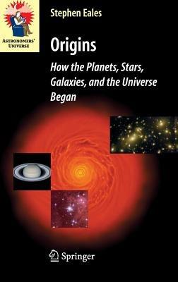 Origins: How the Planets, Stars, Galaxies, and the Universe Began - Steve Eales - cover