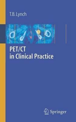 PET/CT in Clinical Practice - T. B. Lynch - cover
