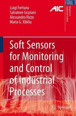 Soft Sensors for Monitoring and Control of Industrial Processes - Luigi Fortuna,Salvatore Graziani,Alessandro Rizzo - cover