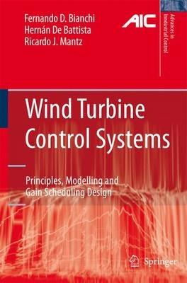 Wind Turbine Control Systems: Principles, Modelling and Gain Scheduling Design - Fernando D. Bianchi,Hernán de Battista,Ricardo J. Mantz - cover