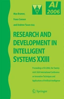Research and Development in Intelligent Systems XXIII: Proceedings of AI-2006, The Twenty-sixth SGAI International Conference on Innovative Techniques and Applications of Artificial Intelligence - cover