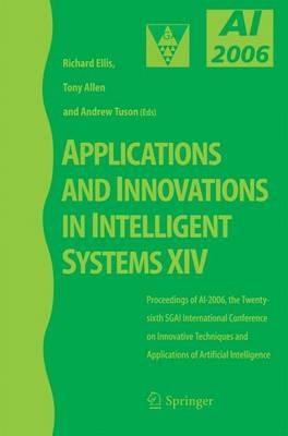 Applications and Innovations in Intelligent Systems XIV: Proceedings of AI-2006, the Twenty-sixth SGAI International Conference on Innovative Techniques and Applications of Artificial Intelligence - cover
