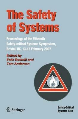 The Safety of Systems: Proceedings of the Fifteenth Safety-critical Systems Symposium, Bristol, UK, 13-15 February 2007 - cover