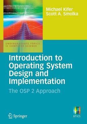 Introduction to Operating System Design and Implementation: The OSP 2 Approach - Michael Kifer,Scott Smolka - cover