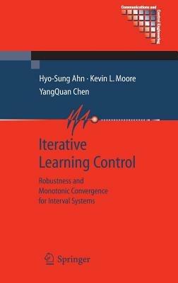 Iterative Learning Control: Robustness and Monotonic Convergence for Interval Systems - Hyo-Sung Ahn,Kevin L. Moore,YangQuan Chen - cover