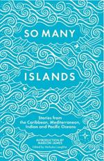 So Many Islands: Stories from the Caribbean, Mediterranean, Indian and Pacific Oceans