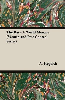 The Rat - A World Menace (Vermin and Pest Control Series) - A., Moore Hogarth - cover