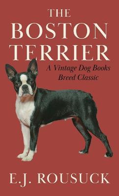 The Boston Terrier (A Vintage Dog Books Breed Classic) - E.J. Rousuck - cover