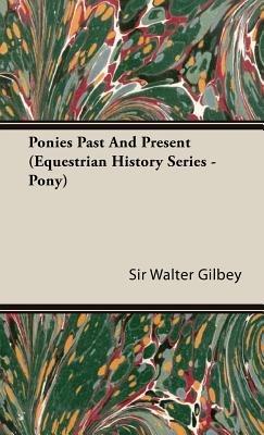 Ponies Past And Present (Equestrian History Series - Pony) - Walter Gilbey - cover