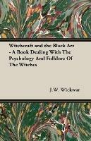 Witchcraft and the Black Art - A Book Dealing With The Psychology And Folklore Of The Witches - J.W. Wickwar - cover