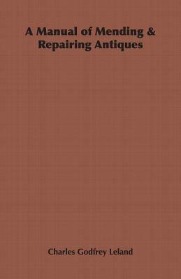 A Manual of Mending & Repairing Antiques - Charles, Godfrey Leland - cover