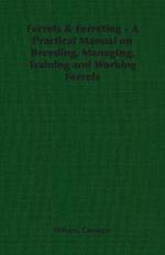 Ferrets & Ferreting - A Practical Manual on Breeding, Managing, Training and Working Ferrets