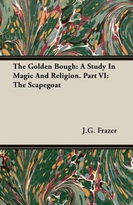 The Golden Bough: A Study In Magic And Religion. Part VI: The Scapegoat - J.G. Frazer - cover