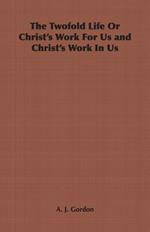 The Twofold Life Or Christ's Work For Us and Christ's Work In Us