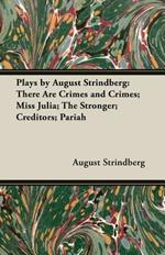 Plays by August Strindberg: There Are Crimes and Crimes; Miss Julia; The Stronger; Creditors; Pariah