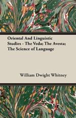 Oriental And Linguistic Studies - The Veda; The Avesta; The Science of Language