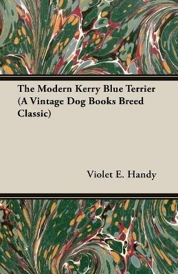 The Modern Kerry Blue Terrier (A Vintage Dog Books Breed Classic) - Violet E. Handy - cover