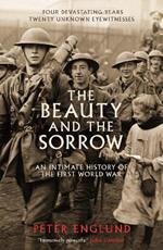 The Beauty And The Sorrow: An intimate history of the First World War