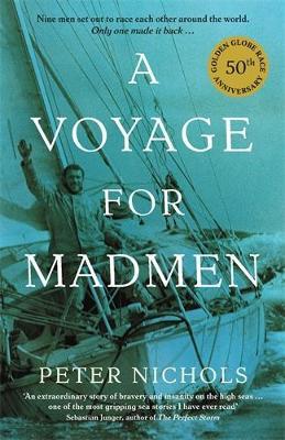 A Voyage For Madmen: Nine men set out to race each other around the world. Only one made it back ... - Peter Nichols - cover