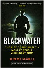 Blackwater: The Rise of the World's Most Powerful Mercenary Army