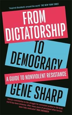 From Dictatorship to Democracy: A Guide to Nonviolent Resistance - Gene Sharp - cover