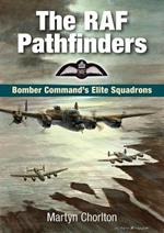 The RAF Pathfinders: Bomber Command's Elite Squadrons