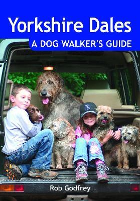 Yorkshire Dales: A Dog Walker's Guide - Rob Godfrey - cover