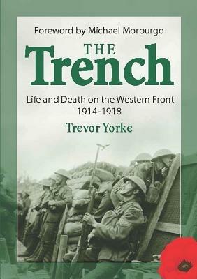 The Trench: Life and Death on the Western Front 1914 - 1918 - Trevor Yorke - cover
