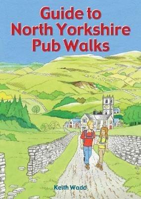 Guide to North Yorkshire Pub Walks: 20 Pub Walks - Keith Wadd - cover