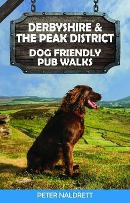Derbyshire & the Peak District Dog Friendly Pub Walks - Peter Naldrett - cover