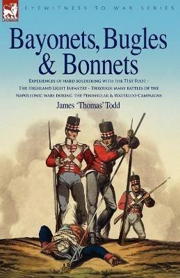 Bayonets, Bugles & Bonnets - Experiences of Hard Soldiering with the 71st Foot - The Highland Light Infantry - Through Many Battles of the Napoleonic - James 'Thomas' Todd - cover