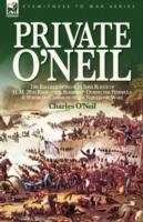 Private O'Neil: the Recollections of an Irish Rogue of H. M. 28th Regt.-the Slashers-During the Peninsula & Waterloo Campaigns of the Napoleonic Wars